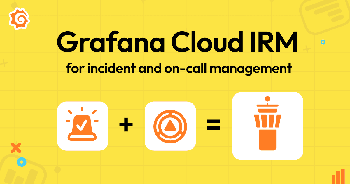 Yellow graphic with "Grafana Cloud IRM for incident and on-call management" and icons symbolizing process and control tower.